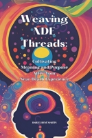 Weaving NDE Threads: Cultivating Meaning and Purpose After Near Death Experiences B0CR7ZB9RQ Book Cover