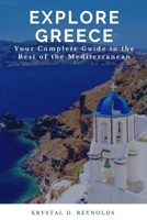 Explore Greece: Your Complete Guide to the Best of the Mediterranean B0BS8V4R6T Book Cover