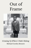 Out of Frame : Growing up Where I Didn't Belong 0986416266 Book Cover