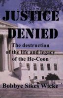 Justice Denied: The destruction of the life and legacy of the He-Coon 0967765269 Book Cover