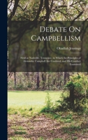 Debate on Campbellism; held at Nashville, Tennessee. In which the principles of Alexander Campbell are confuted, and his conduct examined 1019122749 Book Cover