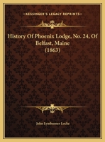 History Of Phoenix Lodge, No. 24, Of Belfast, Maine 1245702173 Book Cover