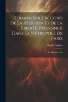 Sermon Sur L'accord De La Religion Et De La Liberté, Prononcé Dans La Métropole De Paris: Le 4 Février 1791 1022261665 Book Cover