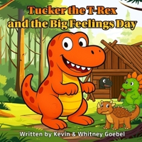 Tucker the T-Rex and the Big Feelings Day B0FPMFP6B2 Book Cover