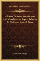 Address To Army Associations And Miscellaneous Papers Relating To Civil And Spanish Wars 1145102204 Book Cover