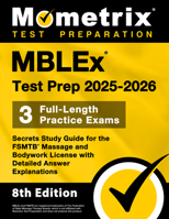 MBLEx Test Prep 2025-2026 - 3 Full-Length Practice Exams, Secrets Study Guide for the FSMTB Massage and Bodywork License with Detailed Answer Explanations: [8th Edition] 1516727738 Book Cover