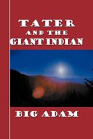 Tater and the Giant Indian 1465392947 Book Cover
