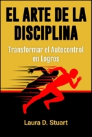 El arte de la disciplina: transformar el autocontrol en logros B0CVTQKXHR Book Cover