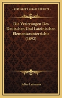 Die Verirrungen Des Deutschen Und Lateinischen Elementarunterrichts (1892) 127940700X Book Cover