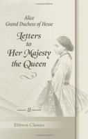 Letters to Her Majesty the Queen: With a memoir by H.R.H. Princess Christian. Volume 2 1402174314 Book Cover