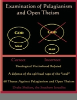 Examination of Pelagianism and Open Theism 1716398797 Book Cover