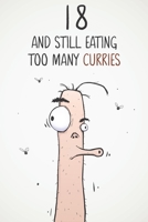 18 & Still Eating Too Many Curries: Funny 18th Birthday 122 Page Diary Journal Notebook Gift For Curry Lovers 1671294408 Book Cover