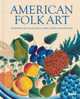 American Folk Art: Revisiting the Collection of Abby Aldrich Rockefeller 163345195X Book Cover