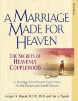 A Marriage Made for Heaven (Couple Workbook): The Secrets of Heavenly Couplehood 0824525337 Book Cover