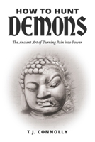 How to Hunt Demons: The Ancient Art of Turning Pain into Power B0CNVCKFJV Book Cover