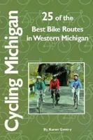Cycling Michigan 25 of the Best Bike Routes in Western Michigan: 25 Of the Best Bike Routes in Western Michigan 188237617X Book Cover