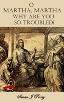 O Martha, Martha Why Are You So Troubled? B0BSFYR3GC Book Cover