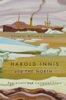 Harold Innis and the North: Appraisals and Contestations 0773541675 Book Cover