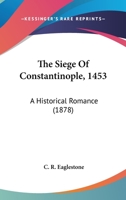 The Siege Of Constantinople, 1453: A Historical Romance 1166044149 Book Cover