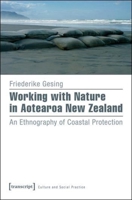 Working with Nature in Aotearoa New Zealand: An Ethnography of Coastal Protection 3837634469 Book Cover