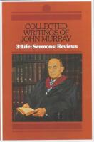 Collected Writings of John Murray: Life of John Murray Sermons and Reviews (Collected Writings of John Murray) 0851513379 Book Cover