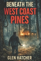 Beneath the West Coast Pines: An undercover Policeman 'vs' The Cult B0H2WC7MMJ Book Cover
