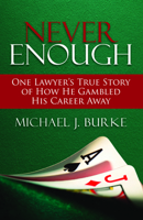 Never Enough: One Lawyer's True Story of How He Gambled His Career Away 1590319915 Book Cover