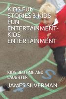 Kids Fun Stories 3-Kids Fun Entertainment-Kids Entertainment: Kids Bedtime and Laughter 1099491401 Book Cover