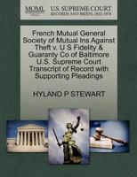 French Mutual General Society of Mutual Ins Against Theft v. U S Fidelity & Guaranty Co of Baltimore U.S. Supreme Court Transcript of Record with Supporting Pleadings 1270116916 Book Cover