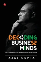 DECODING BUSINESS MINDS: UNLEASHING THE POWER OF WEALTH CREATION 9391256651 Book Cover