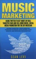 Music Marketing: Using Twitter to Get 1000's of Real Targeted Fans: Sell More Music, Social Media Promotion for the DIY Musician: Musical Journey Music Industry, Indie Musicians, Web Marketing 1530682118 Book Cover