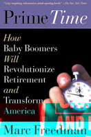 Prime Time: How Baby Boomers Will Revolutionize Retirement and Transform America
