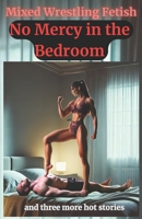 No Mercy in the Bedroom: Sabrina Vs. Michael: and three more hot mixed wrestling stories B0F8S9G4Z9 Book Cover