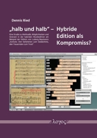 'Halb Und Halb' - Hybride Edition ALS Kompromiss?: Eine Studie Zu Methodik, Moglichkeiten Und Grenzen in Der Hybriden Musikedition Am Beispiel Der Edi 383255730X Book Cover