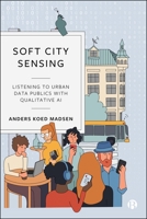 Soft City Sensing: Listening to Urban Data Publics with Qualitative AI 1529254213 Book Cover