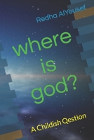 where is god?: A Childish Qestion B0C91HLC2F Book Cover