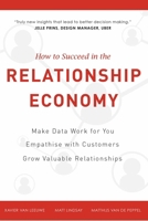 How to Suceed in the Relationship Economy: Make Data Work for You, Empathise with Customers, Grow Valuable Relationships 1599326493 Book Cover