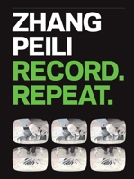 Zhang Peili: Record. Repeat. 0300226225 Book Cover