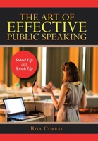 The Art of Effective Public Speaking: Stand Up and Speak Up 1796050598 Book Cover