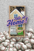 Safe at Home! Baseball and Our Pilgrimage Home 0359820328 Book Cover