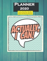 Planner 2020 Actually I Can quote: Yearly, Monthly, Weekly, Daily and Hourly Planner size 8.5 Inch x 11 Inch 99 books 1677976128 Book Cover