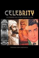 C E L E B R I T y: Its Changing Face in India Through the Ages 1468577689 Book Cover