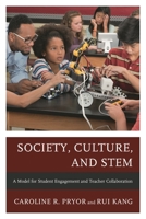 Society, Culture, and STEM: A Model for Student Engagement and Teacher Collaboration 1475871449 Book Cover
