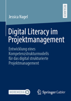 Digital Literacy im Projektmanagement: Entwicklung eines Kompetenzstrukturmodells für das digital strukturierte Projektmanagement (German Edition) 3658482818 Book Cover