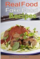 Real Food & Fake Food: 48 Real food recipes and 10 sure-fire ways to detect fake food 1535388129 Book Cover