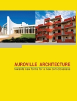 Auroville Architecture: towards new forms for a new consciousness 9395460490 Book Cover