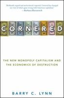 Cornered: The New Monopoly Capitalism and the Economics of Destruction 0470928565 Book Cover
