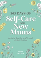 365 Days of Self-Care for New Mums: Advice for Surviving (and Thriving) in Baby's First Year 1800076738 Book Cover