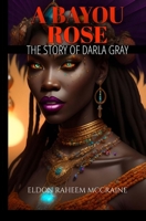 A Bayou Rose: The Story of Darla Gray B0CH2B8YQ3 Book Cover