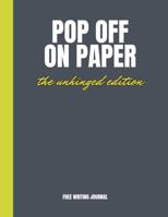 Pop Off On Paper: A Free Write Journal to Release Before You React (Pause Before You Pop Off Series): The Unhinged Edition B0GVG3BM11 Book Cover